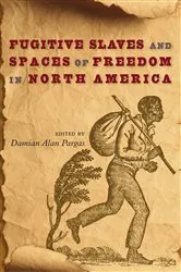 Book cover of Fugitive Slaves and Spaces of Freedom in North America by Damian Alan Pargas