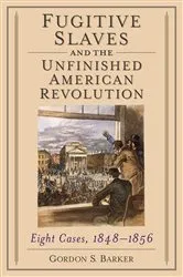 Book cover of Fugitive Slaves and the Unfinished American Revolution by Gordon S. Barker