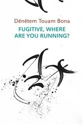 Book cover of Fugitive, Where Are You Running? by Dénètem Touam Bona