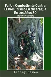 Book cover of Fui Un Combatiente Contra El Comunismo En Nicaragua En Los Años 80 by Johnny Gadea