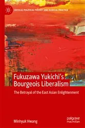 Book cover of Fukuzawa Yukichi’s Bourgeois Liberalism by Minhyuk Hwang