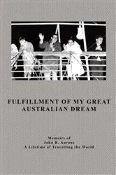 Book cover of Fulfillment Of My Great Australian Dream by John Aarons