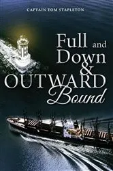 Book cover of Full and Down & Outward Bound by Captain Tom Stapleton