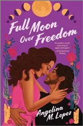 Book cover of Full Moon Over Freedom by Angelina M. Lopez