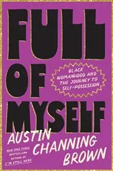 Book cover of Full of Myself by Austin Channing Brown