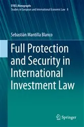 Book cover of Full Protection and Security in International Investment Law by Sebastián Mantilla Blanco