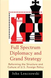 Book cover of Full Spectrum Diplomacy and Grand Strategy by John Lenczowski