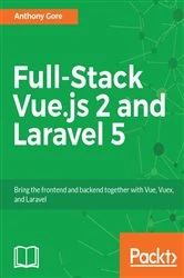 Book cover of Full-Stack Vue.js 2 and Laravel 5 by Anthony Gore