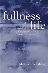 Book cover of Fullness of Life by Margaret R. Miles