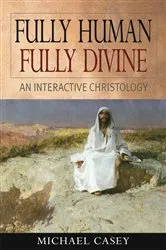 Book cover of Fully Human, Fully Divine by Casey Michael