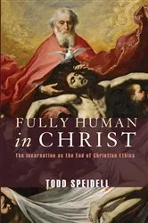 Book cover of Fully Human in Christ by Todd Speidell