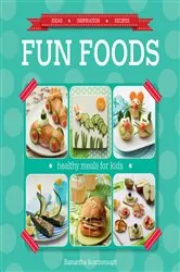 Book cover of Fun Foods: Healthy Meals for Kids by Samantha Scarborough