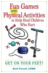 Book cover of Fun Games and Physical Activities to Help Heal Children Who Hurt by Beth Powell