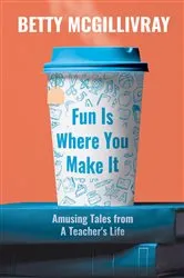 Book cover of Fun Is Where You Make It by Betty McGillivray