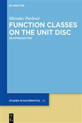 Book cover of Function Classes on the Unit Disc (2nd ed.) by Miroslav Pavlović