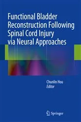 Book cover of Functional Bladder Reconstruction Following Spinal Cord Injury via Neural Approaches by Chunlin Hou