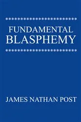 Book cover of Fundamental Blasphemy by James Nathan Post