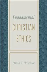 Book cover of Fundamental Christian Ethics by Daniel Heimbach