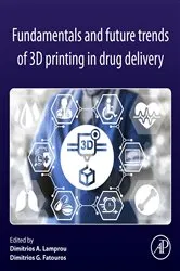 Book cover of Fundamentals and Future Trends of 3D Printing in Drug Delivery by Dimitrios A. Lamprou PhD