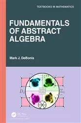 Book cover of Fundamentals of Abstract Algebra by Mark J. DeBonis