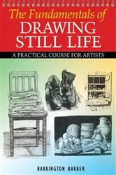 Book cover of Fundamentals of Drawing Still Life by Barrington Barber