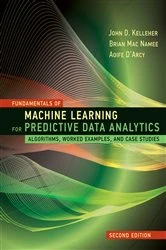 Book cover of Fundamentals of Machine Learning for Predictive Data Analytics, second edition by John D. Kelleher
