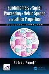 Book cover of Fundamentals of Signal Processing in Metric Spaces with Lattice Properties by Andrey Popoff