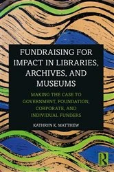 Book cover of Fundraising for Impact in Libraries, Archives, and Museums by Kathryn K. Matthew
