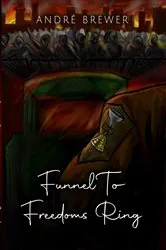 Book cover of Funnel To Freedoms Ring by Andre q Brewer
