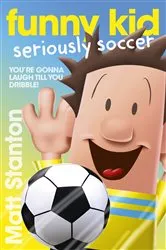 Book cover of Funny Kid Seriously Soccer (Funny Kid, #14) by Matt Stanton