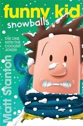 Book cover of Funny Kid Snowballs (Funny Kid, #12) by Matt Stanton