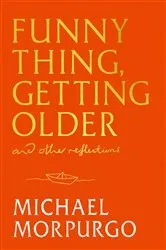 Book cover of Funny Thing, Getting Older by Michael Morpurgo
