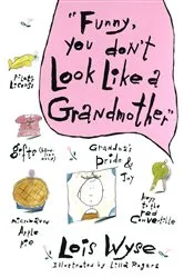 Book cover of Funny, You Don't Look Like a Grandmother by Lois Wyse