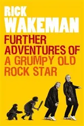 Book cover of Further Adventures of a Grumpy Old Rock Star by Rick Wakeman