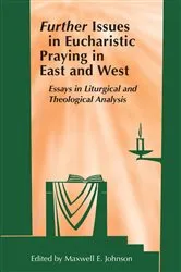 Book cover of Further Issues in Eucharistic Praying in East and West by Maxwell   E. Johnson