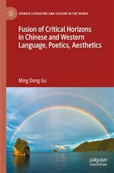 Book cover of Fusion of Critical Horizons in Chinese and Western Language, Poetics, Aesthetics by Ming Dong Gu