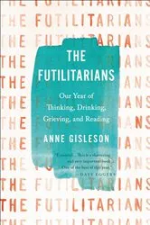Book cover of Futilitarians by Anne Gisleson