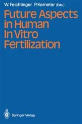 Book cover of Future Aspects in Human In Vitro Fertilization by Wilfried Feichtinger