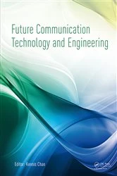 Book cover of Future Communication Technology and Engineering by Kennis Chan