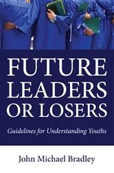 Book cover of Future Leaders or Losers by John M. Bradley