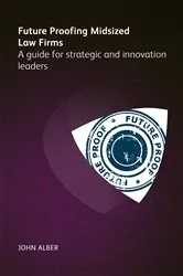 Book cover of Future-proofing mid-sized law firms by John Alber