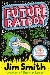 Book cover of Future Ratboy and the Attack of the Killer Robot Grannies by Jim Smith