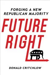 Book cover of Future Right by Donald T. Critchlow
