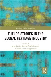 Book cover of Future Stories in the Global Heritage Industry by Alia Yunis