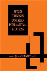 Book cover of Future Trends in East Asian International Relations by Quansheng Zhao