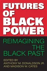 Book cover of Futures of Black Power by Jr. Anthony M. Donaldson