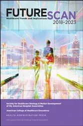 Book cover of Futurescan 2018: Healthcare Trends and Implications 2018-2023 by Society for Health Care Strategy & Market Development of the American Hospital Association