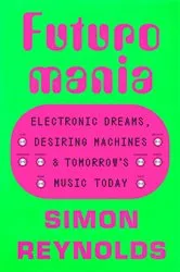 Book cover of Futuromania by Simon Reynolds