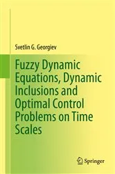 Book cover of Fuzzy Dynamic Equations, Dynamic Inclusions, and Optimal Control Problems on Time Scales by Svetlin G. Georgiev