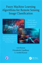 Book cover of Fuzzy Machine Learning Algorithms for Remote Sensing Image Classification by Anil Kumar